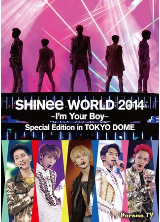 дорама SHINee World 2014 ~I’m Your Boy~ Special Edition in Tokyo Dome 28.07.16