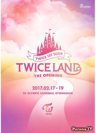 дорама Twice 1st Tour: Twiceland - The Opening 03.01.18